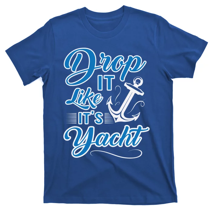 Funny Drop It Like Its Yacht Sailing Graphic With Anchor Gift T-Shirt