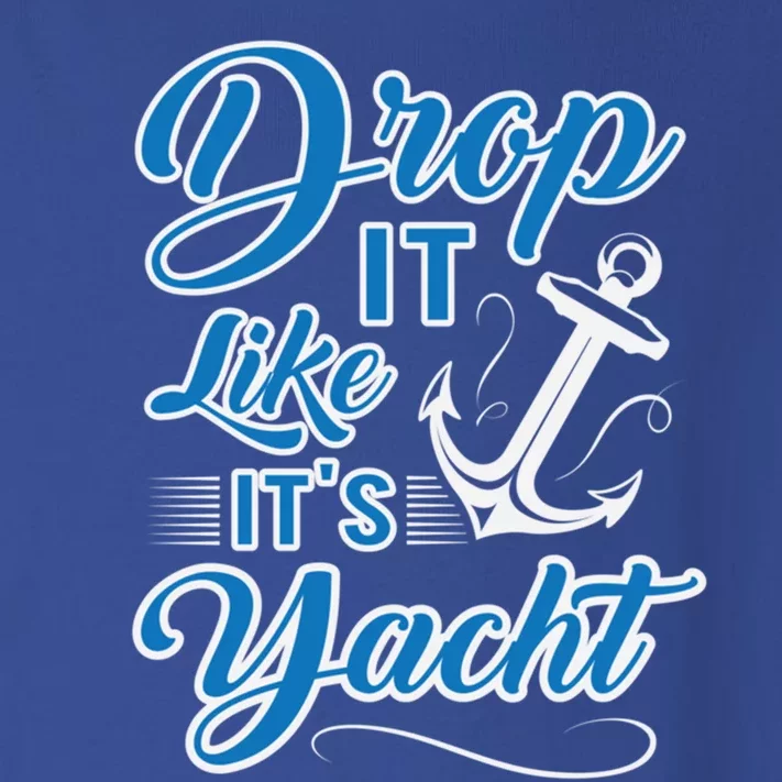 Funny Drop It Like Its Yacht Sailing Graphic With Anchor Gift Toddler Long Sleeve Shirt