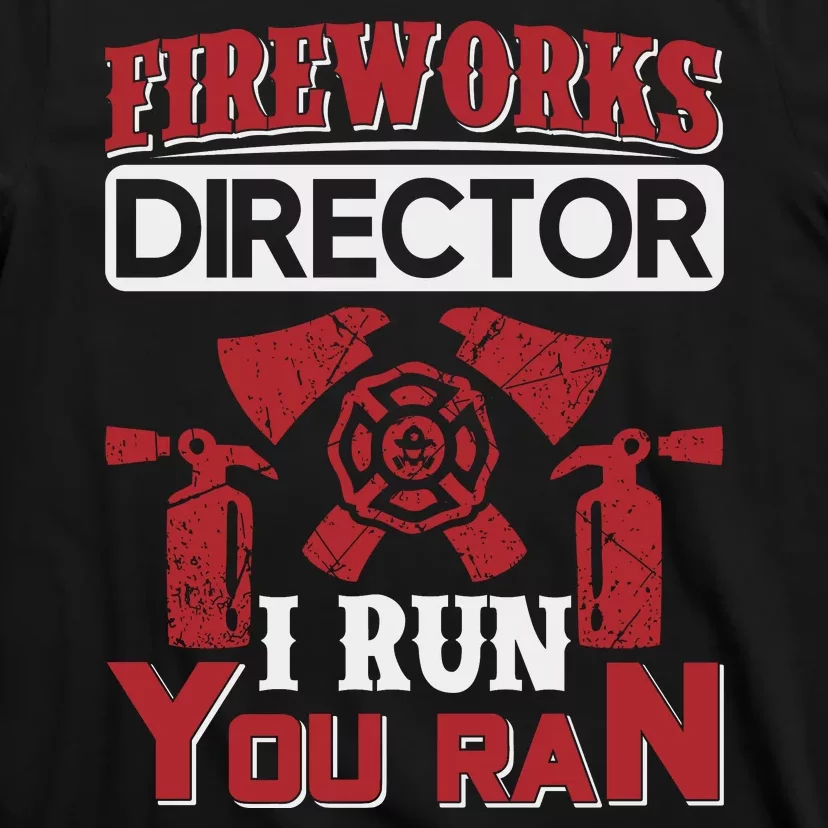 Fireworks Director I Run You Run T-Shirt