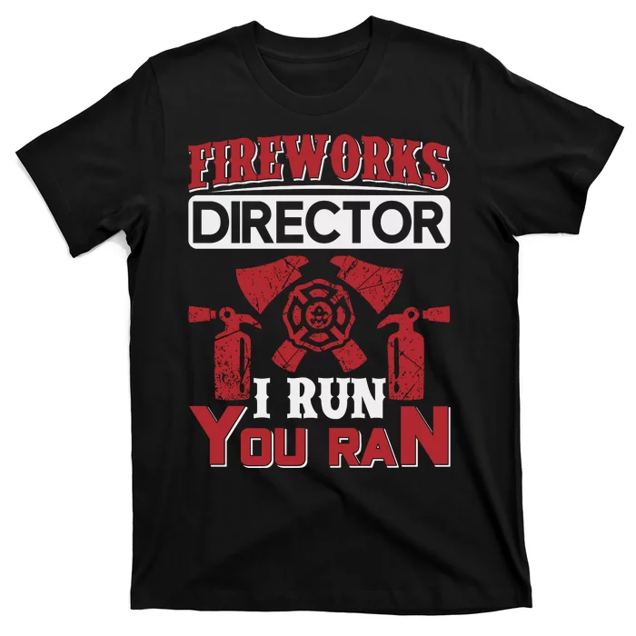 Fireworks Director I Run You Run T-Shirt