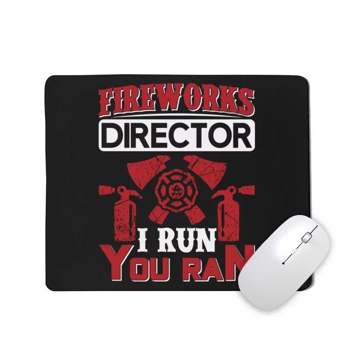 Fireworks Director I Run You Run Mousepad