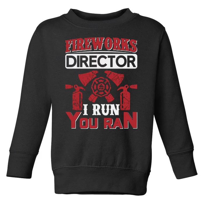 Fireworks Director I Run You Run Toddler Sweatshirt