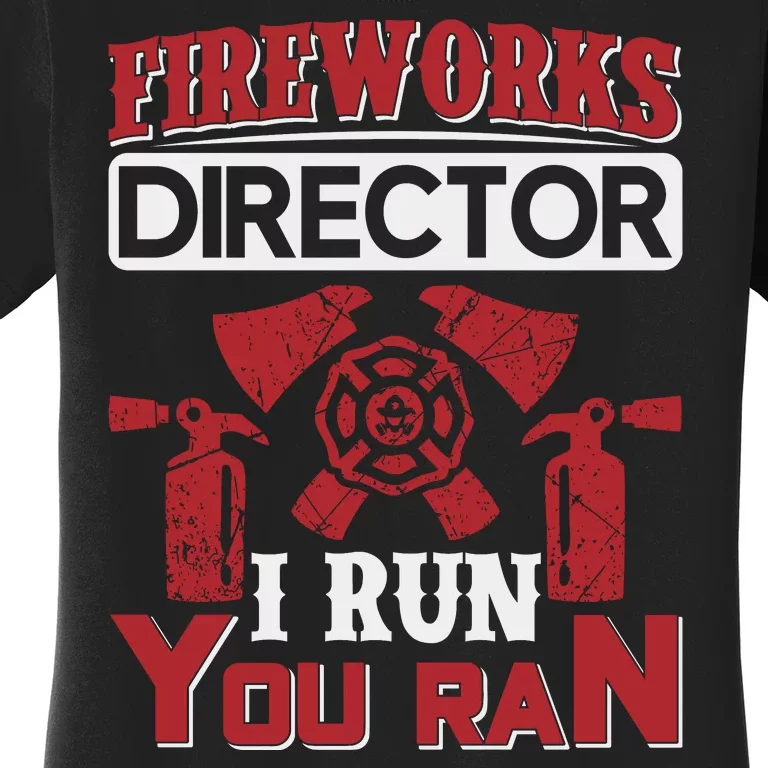 Fireworks Director I Run You Run Women's T-Shirt