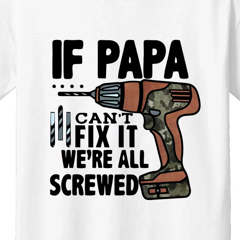 Father's Day If Papa Can't Fix It We're All Screwed Gift Kids T-Shirt