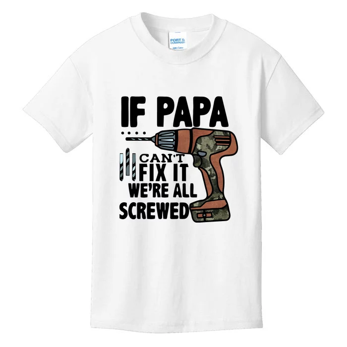 Father's Day If Papa Can't Fix It We're All Screwed Gift Kids T-Shirt