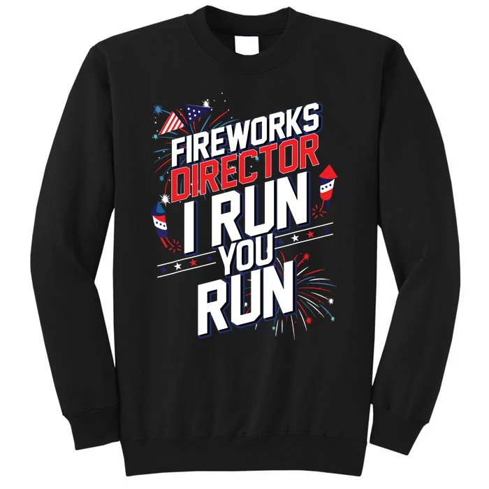 Fireworks Director I Run You Run 4th Of July Independence Tall Sweatshirt