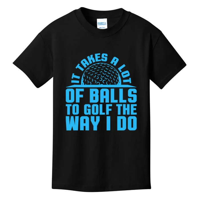 Father's Day It Takes A Lot Of Balls To Golf The Way I Do Gift For Dad Kids T-Shirt