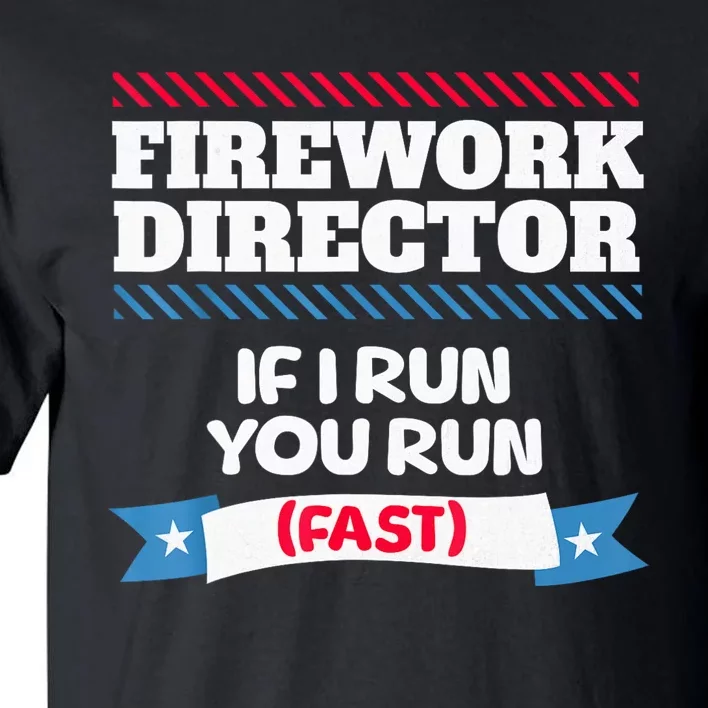 Fireworks Director If I Run You Run July 4th Independence Tall T-Shirt