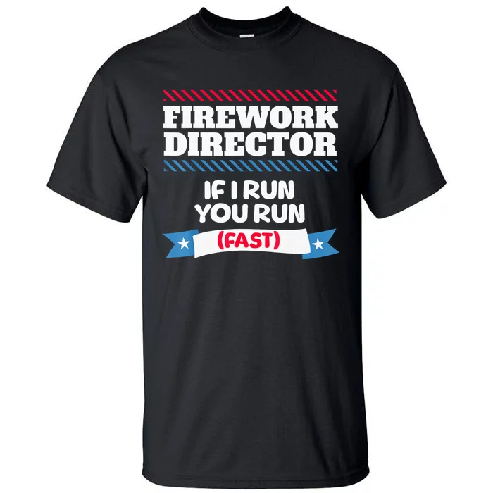 Fireworks Director If I Run You Run July 4th Independence Tall T-Shirt