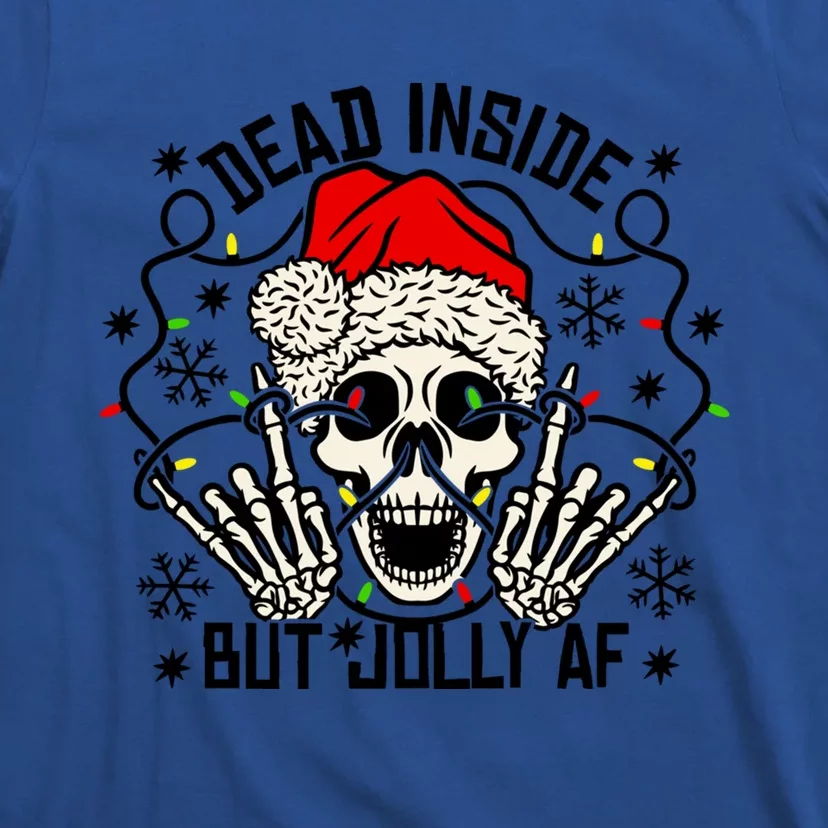 Funny Dead Inside But Jolly Af Xmas Skeleton Christmas Funny Gift Funny Gift T-Shirt