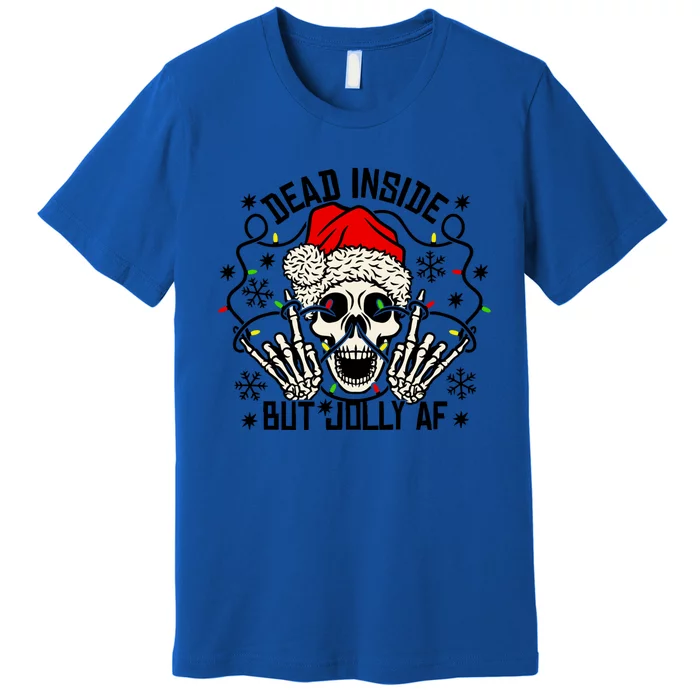 Funny Dead Inside But Jolly Af Xmas Skeleton Christmas Funny Gift Funny Gift Premium T-Shirt