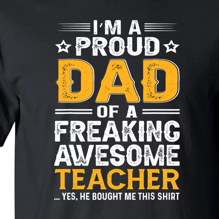 Father's Day I'm Proud Dad Of A Freaking Awesome Teacher Gift Tall T-Shirt