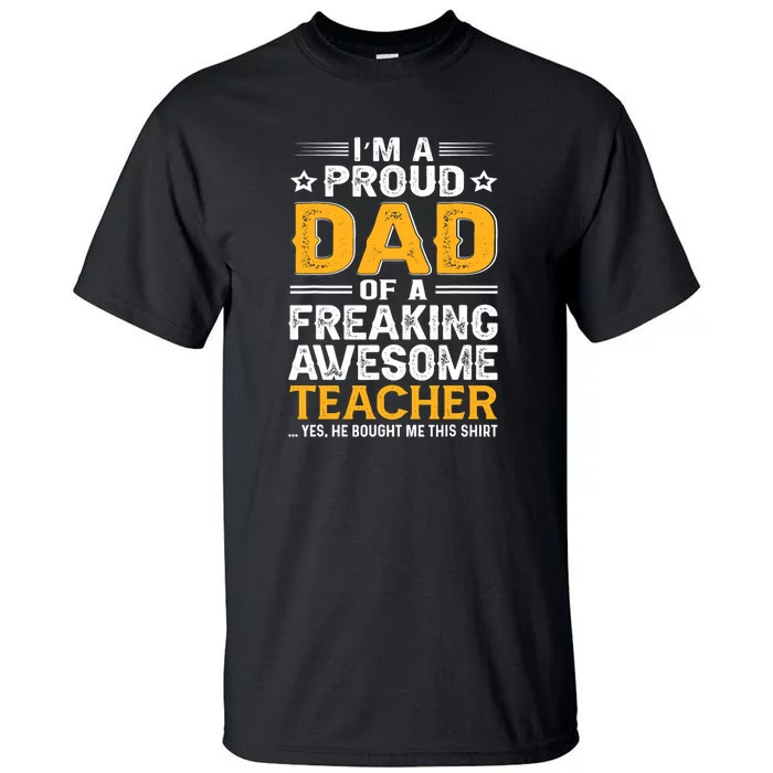 Father's Day I'm Proud Dad Of A Freaking Awesome Teacher Gift Tall T-Shirt