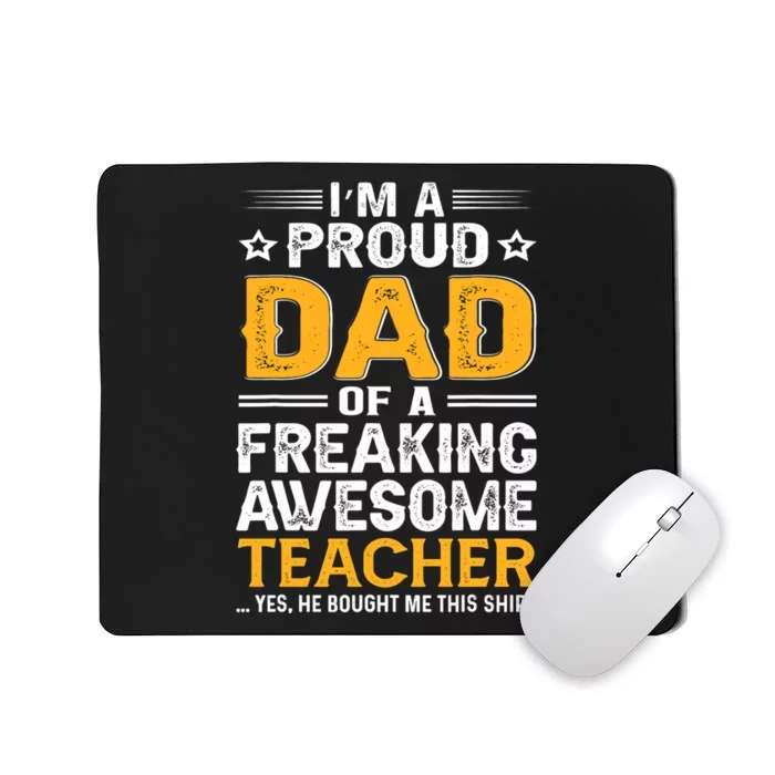 Father's Day I'm Proud Dad Of A Freaking Awesome Teacher Gift Mousepad