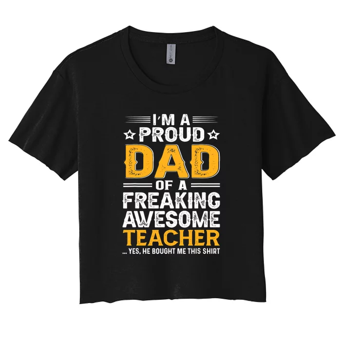 Father's Day I'm Proud Dad Of A Freaking Awesome Teacher Gift Women's Crop Top Tee