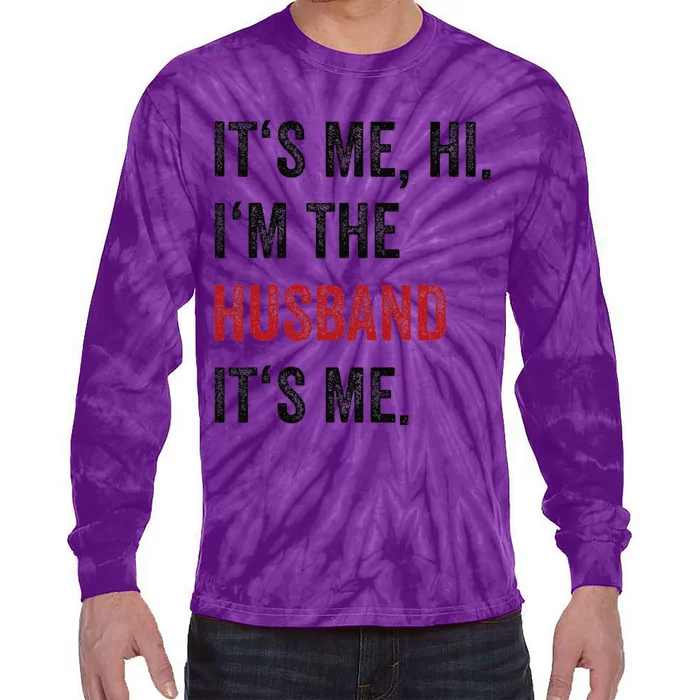 Fathers Day Its Me Hi IM The Husband Its Me Funny Husband Gift Tie-Dye Long Sleeve Shirt