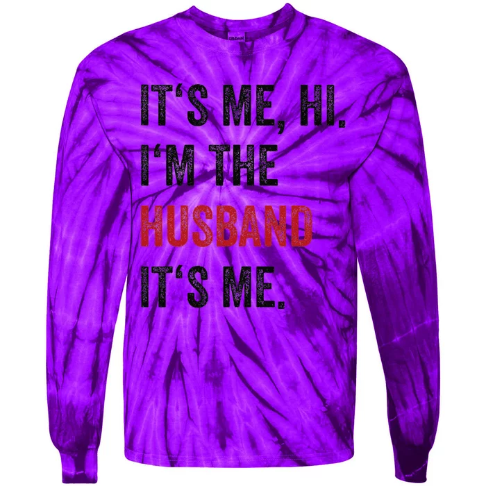 Fathers Day Its Me Hi IM The Husband Its Me Funny Husband Gift Tie-Dye Long Sleeve Shirt