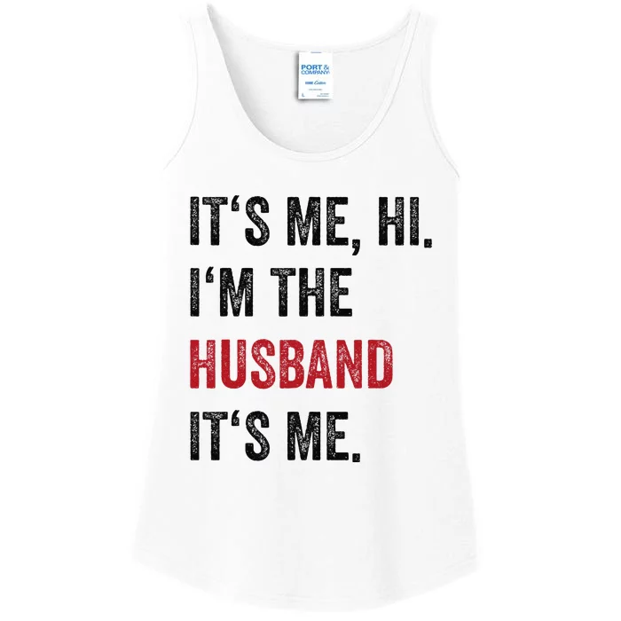 Fathers Day Its Me Hi IM The Husband Its Me Funny Husband Gift Ladies Essential Tank