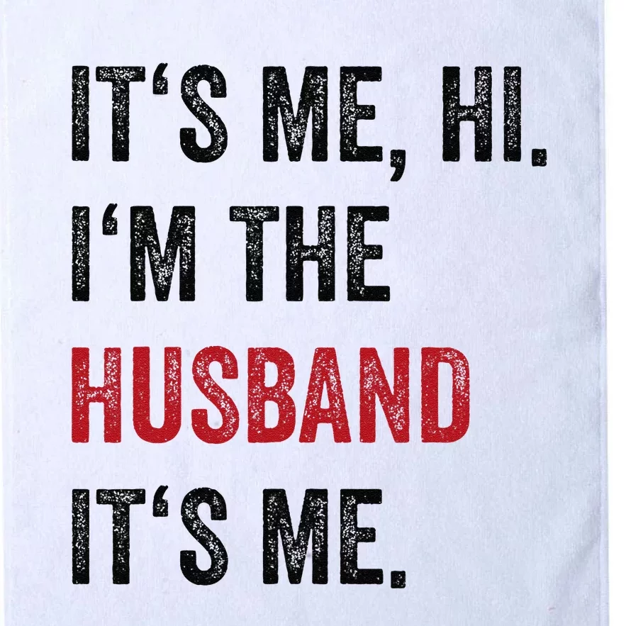 Fathers Day Its Me Hi IM The Husband Its Me Funny Husband Gift Platinum Collection Golf Towel