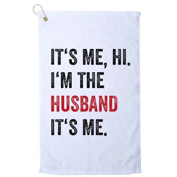 Fathers Day Its Me Hi IM The Husband Its Me Funny Husband Gift Platinum Collection Golf Towel