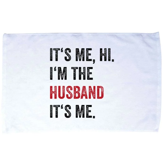 Fathers Day Its Me Hi IM The Husband Its Me Funny Husband Gift Microfiber Hand Towel