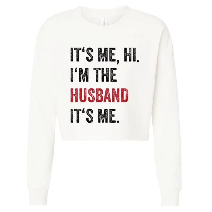 Fathers Day Its Me Hi IM The Husband Its Me Funny Husband Gift Cropped Pullover Crew