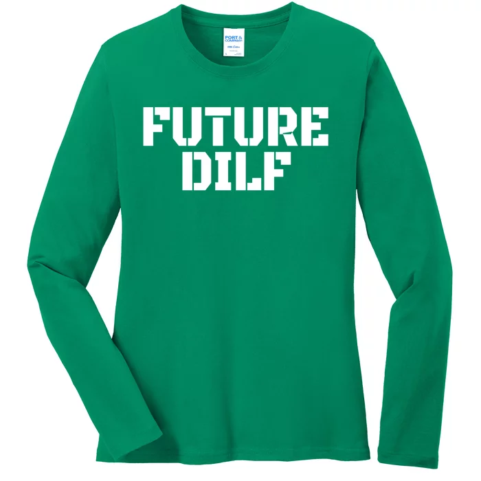 Future Dilf I Love Dilfs Humor Funny Dilf FatherS Day Ladies Long Sleeve Shirt