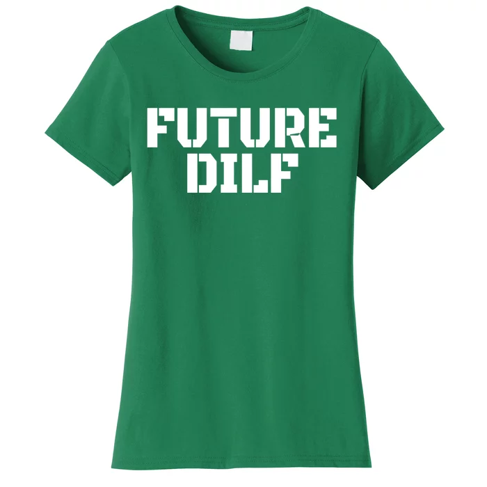 Future Dilf I Love Dilfs Humor Funny Dilf FatherS Day Women's T-Shirt