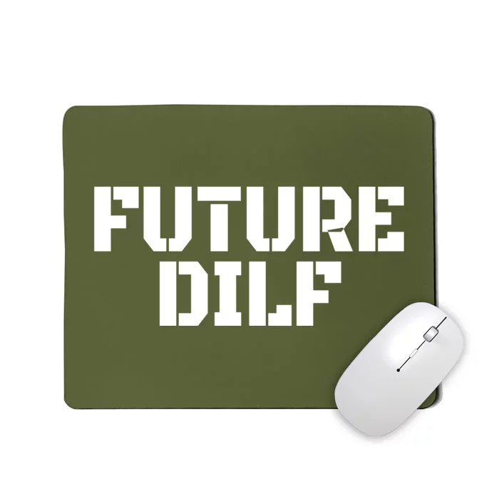 Future Dilf I Love Dilfs Humor Funny Dilf FatherS Day Mousepad