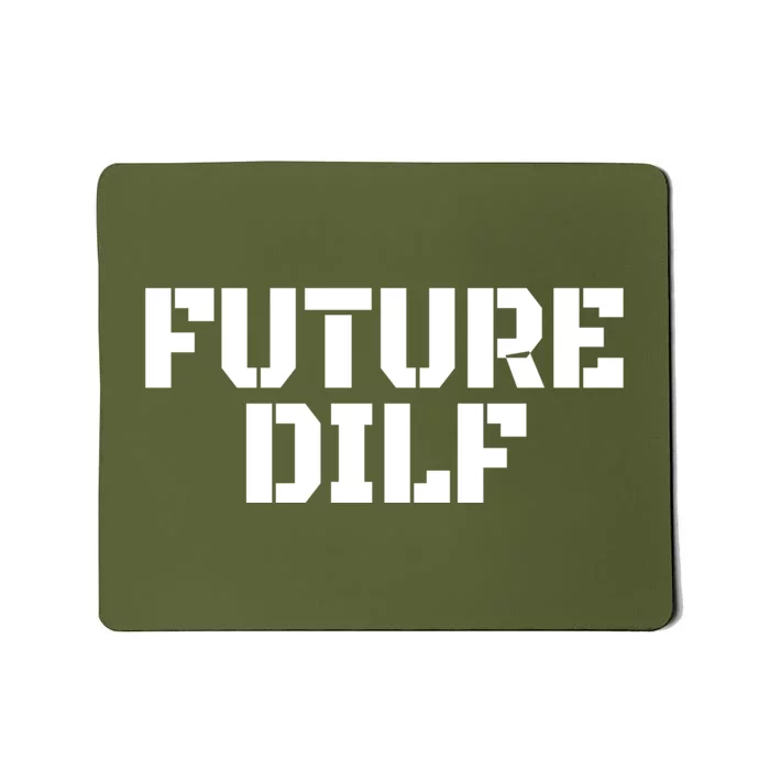 Future Dilf I Love Dilfs Humor Funny Dilf FatherS Day Mousepad