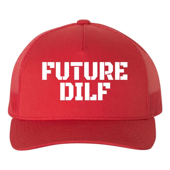 Future Dilf I Love Dilfs Humor Funny Dilf FatherS Day Yupoong Adult 5-Panel Trucker Hat