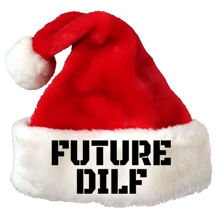 Future Dilf I Love Dilfs Humor Funny Dilf FatherS Day Premium Christmas Santa Hat