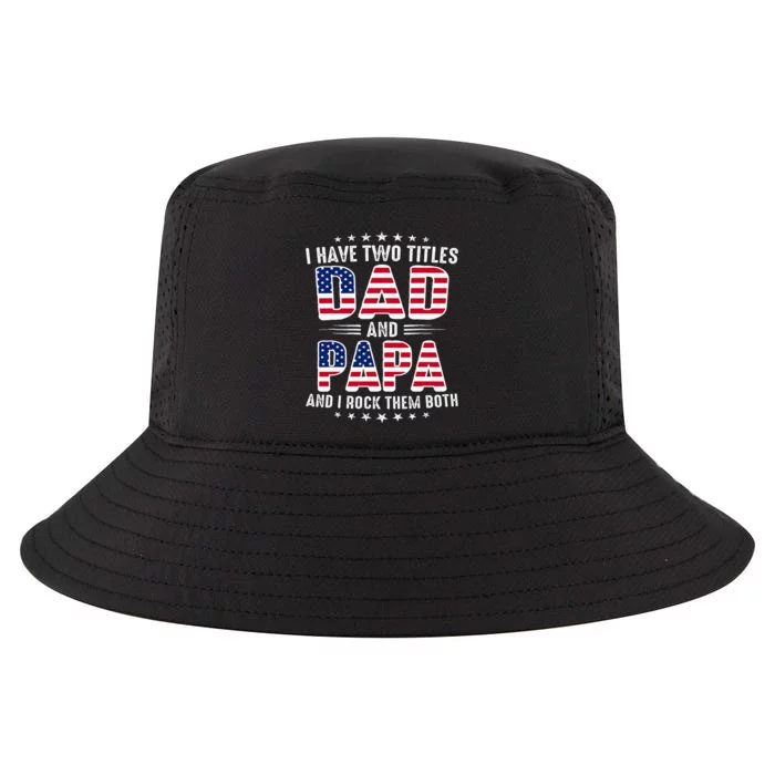 Father Day I Have Two Titles Dad And Papa Cool Comfort Performance Bucket Hat