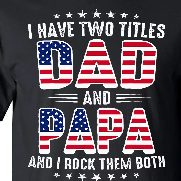 Father Day I Have Two Titles Dad And Papa Tall T-Shirt