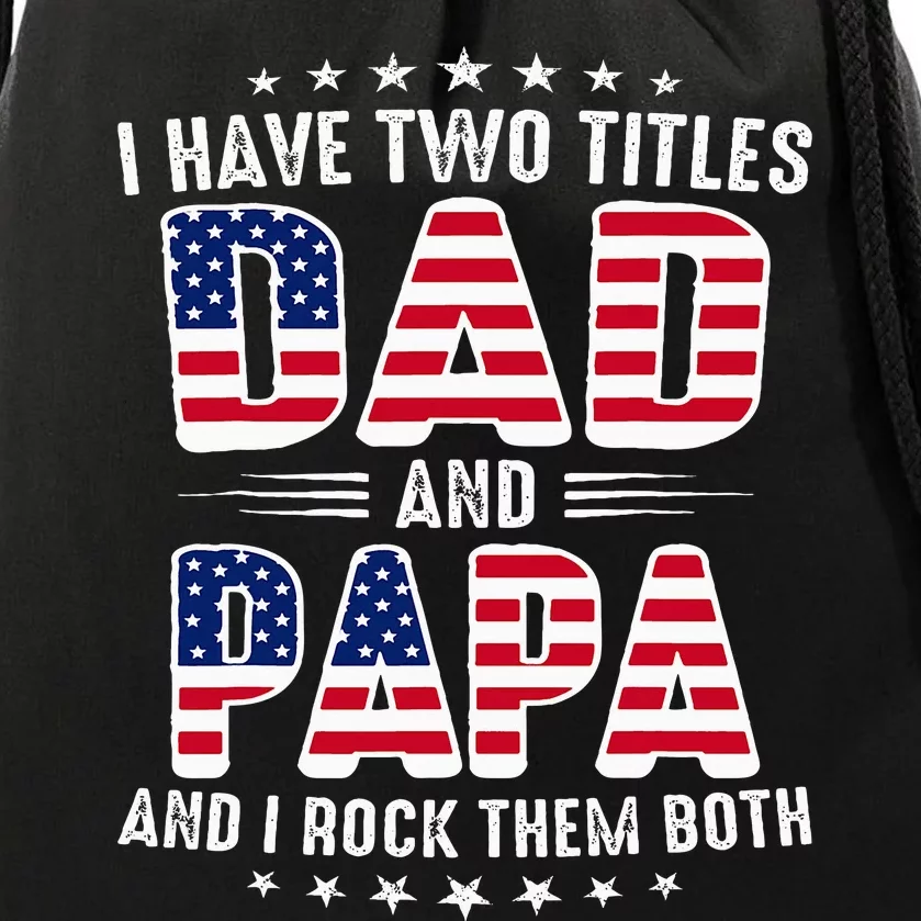 Father Day I Have Two Titles Dad And Papa Drawstring Bag