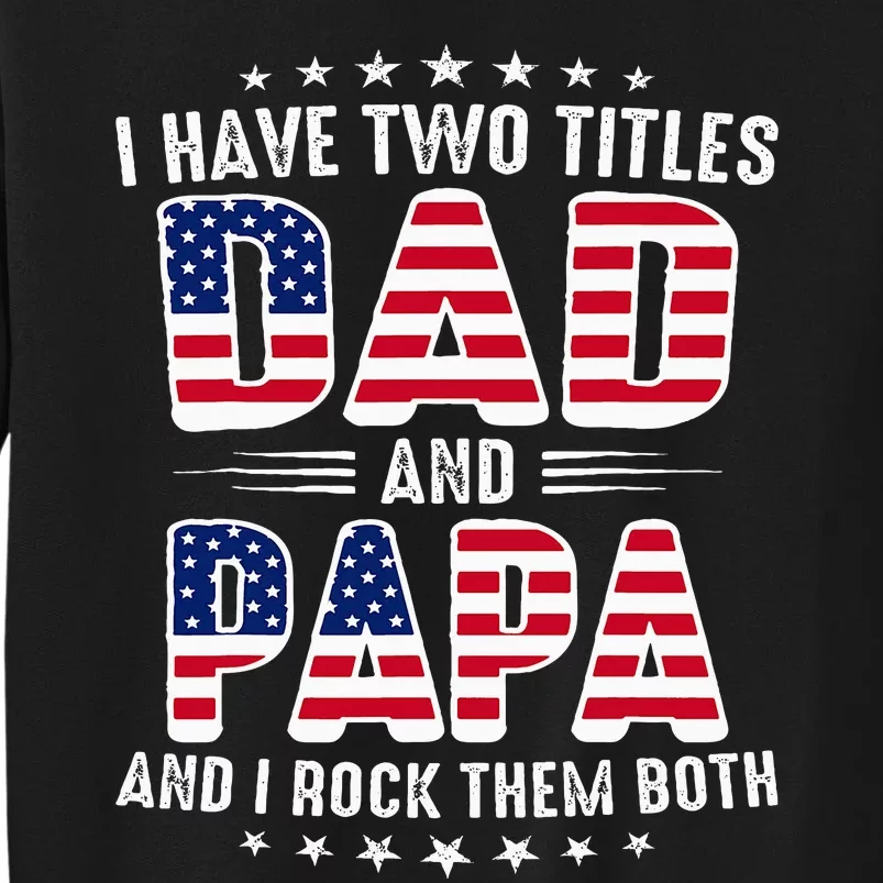 Father Day I Have Two Titles Dad And Papa Tall Sweatshirt