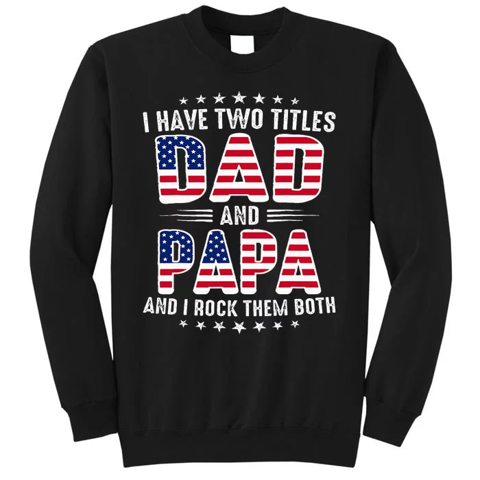 Father Day I Have Two Titles Dad And Papa Tall Sweatshirt