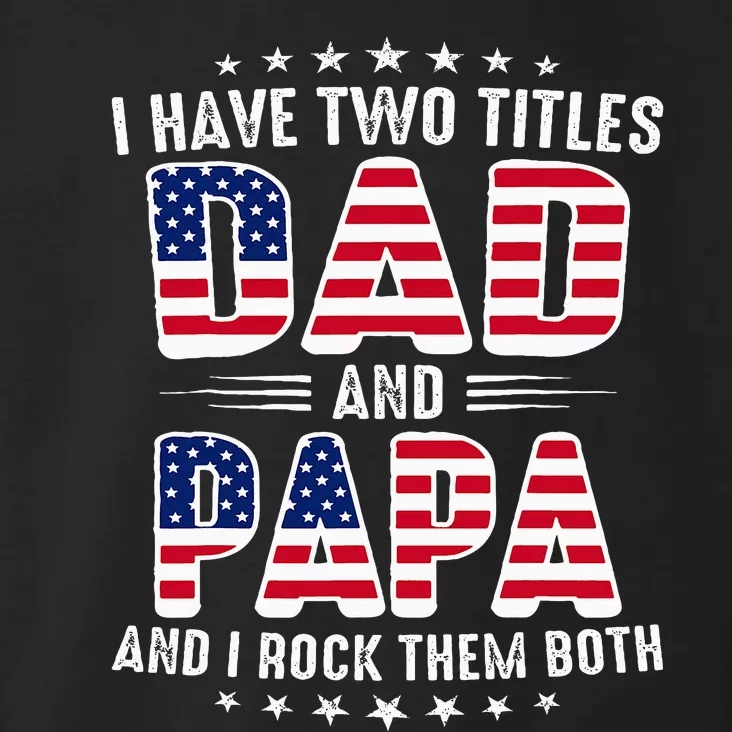 Father Day I Have Two Titles Dad And Papa Toddler Hoodie