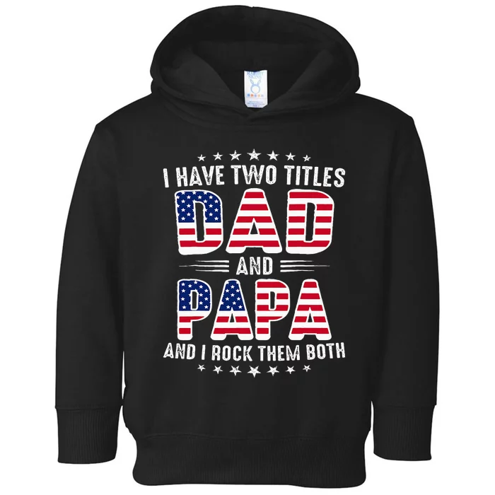 Father Day I Have Two Titles Dad And Papa Toddler Hoodie