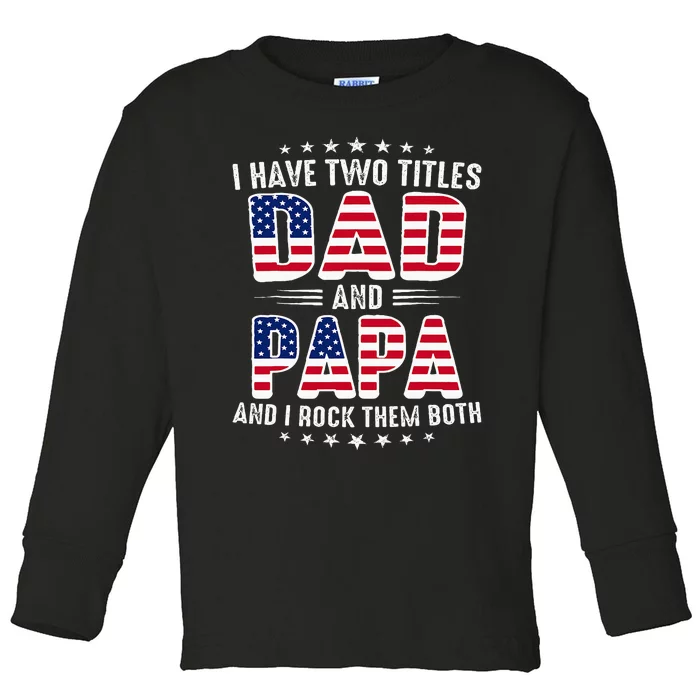 Father Day I Have Two Titles Dad And Papa Toddler Long Sleeve Shirt