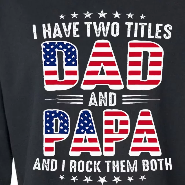 Father Day I Have Two Titles Dad And Papa Cropped Pullover Crew