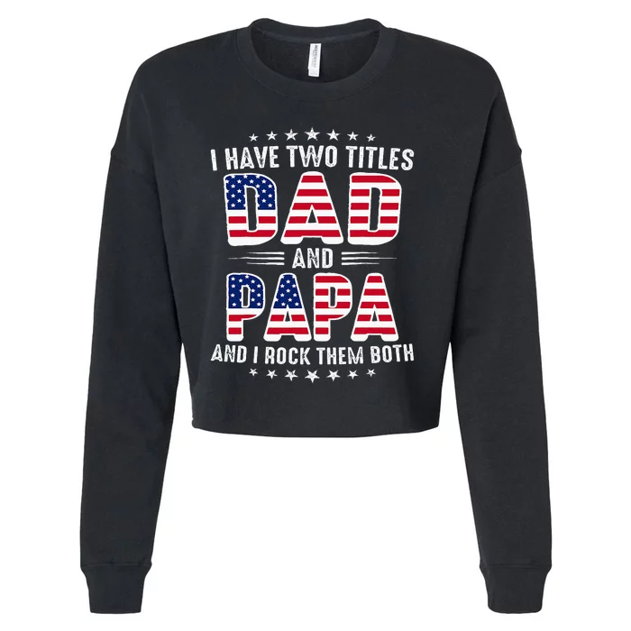 Father Day I Have Two Titles Dad And Papa Cropped Pullover Crew