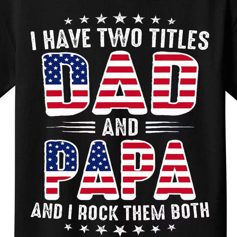 Father Day I Have Two Titles Dad And Papa Kids T-Shirt