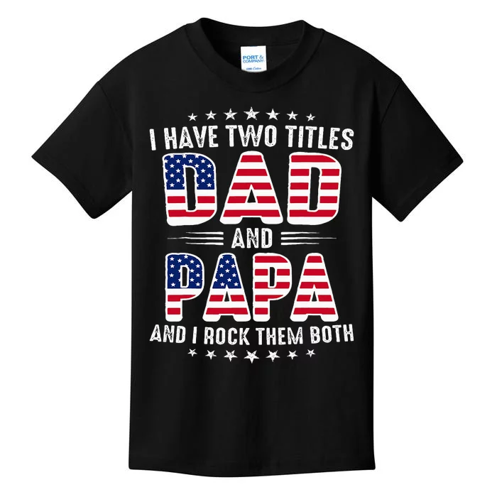 Father Day I Have Two Titles Dad And Papa Kids T-Shirt