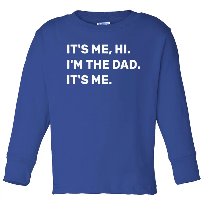 Fathers Day Its Me Hi IM The Dad Its Me Toddler Long Sleeve Shirt