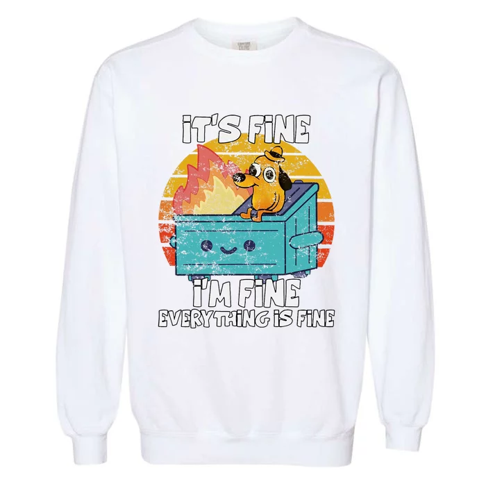 Funny Dumpster Its Fine IM Fine Everything Is Fine Dog Meme Garment-Dyed Sweatshirt