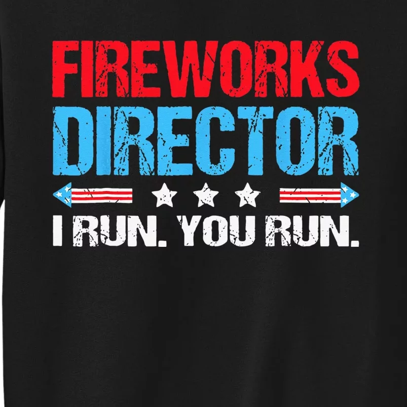 Fireworks Director I Run You Run Flag Funny 4th Of July Tall Sweatshirt