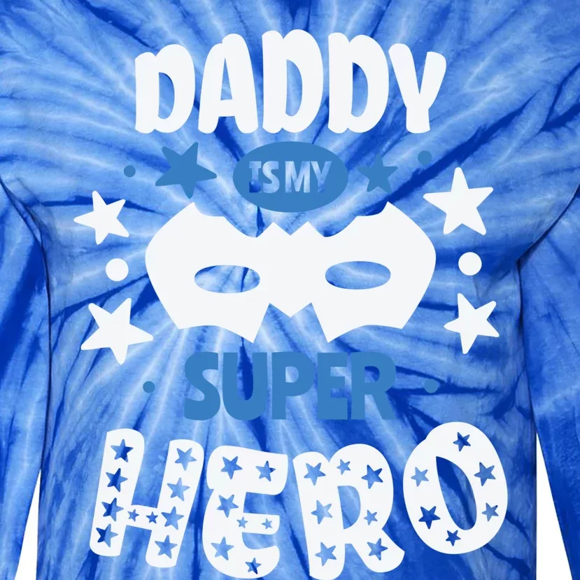 Father Daddy Is My Super Hero Daddy Is My Super Hero Cool Gift Tie-Dye Long Sleeve Shirt