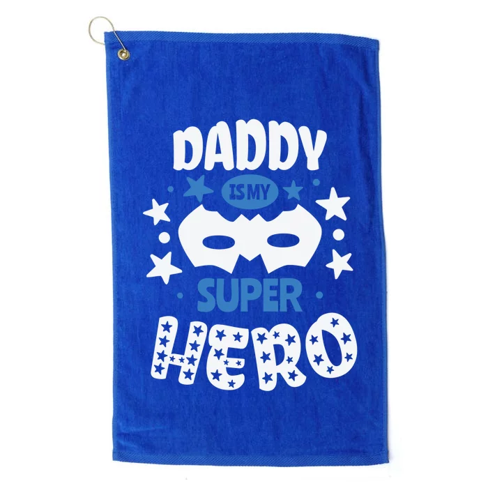 Father Daddy Is My Super Hero Daddy Is My Super Hero Cool Gift Platinum Collection Golf Towel