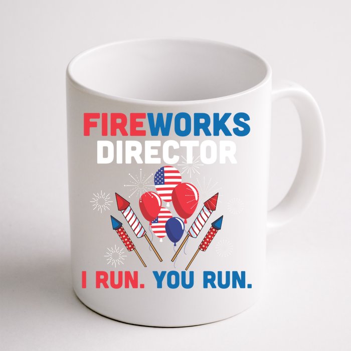 Fireworks Director I Run You Run 4th Of July Usa Flag Pride Gift Front & Back Coffee Mug